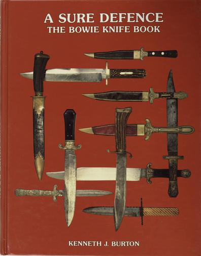 A SURE DEFENCE - THE BOWIE KNIFE BOOK Burton, Kenneth J
